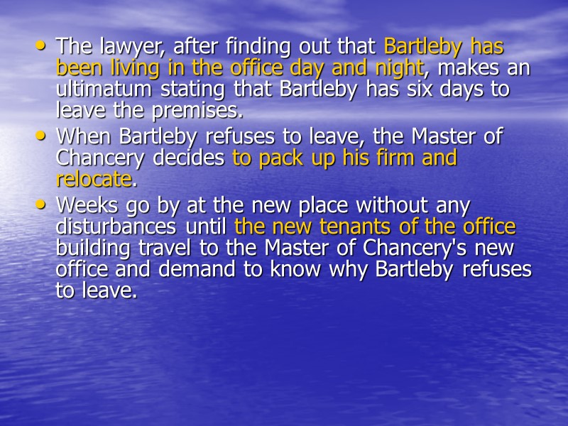 The lawyer, after finding out that Bartleby has been living in the office day